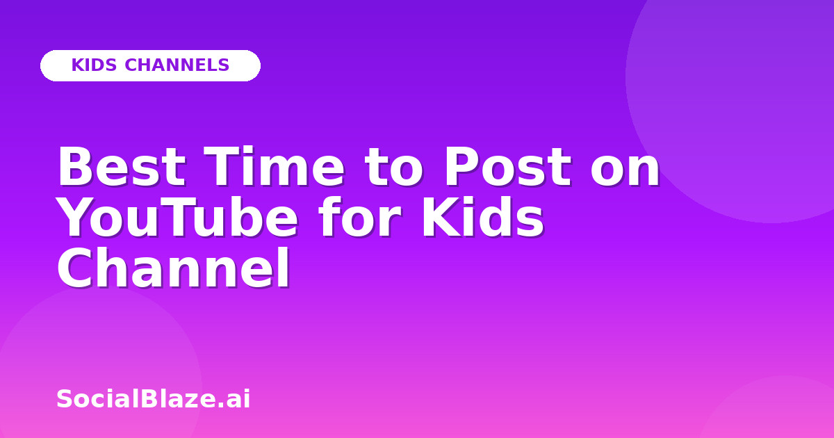 Best Time to Post on YouTube for Kids Channel