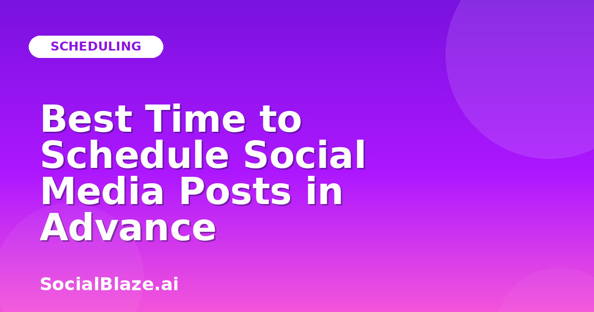Best Time to Schedule Social Media Posts in Advance