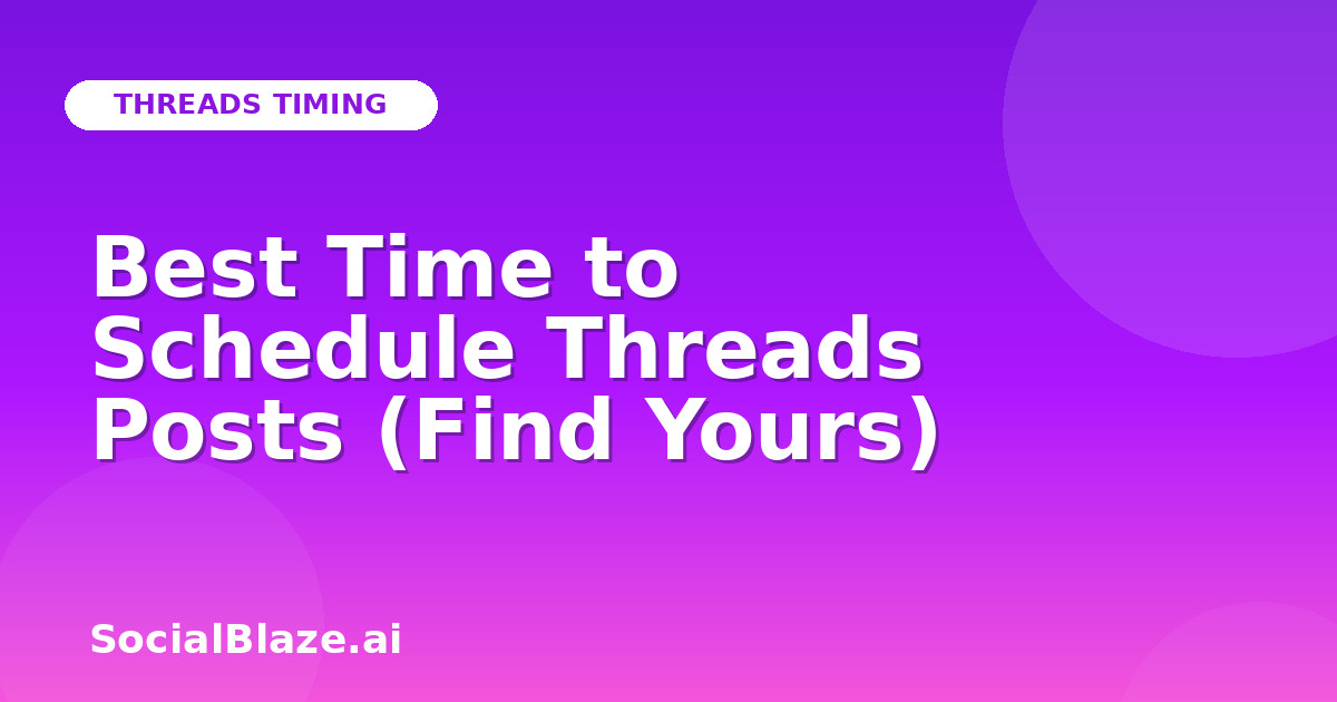 Best Time to Schedule Threads Posts (Find Yours)
