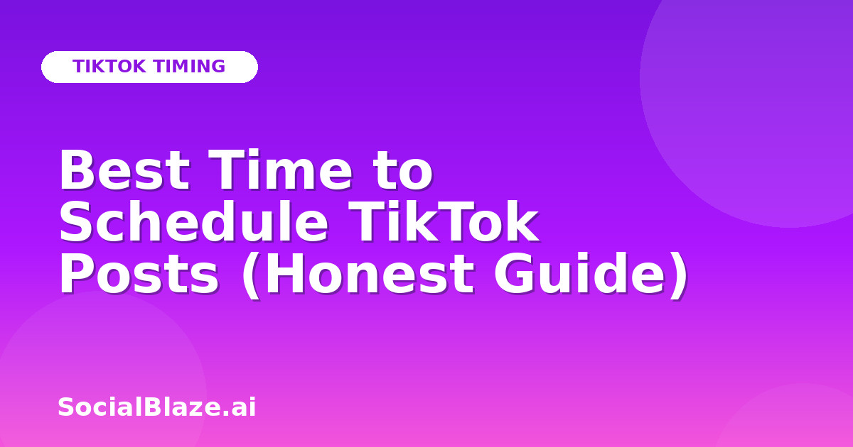 Best Time to Schedule TikTok Posts (Honest Guide)