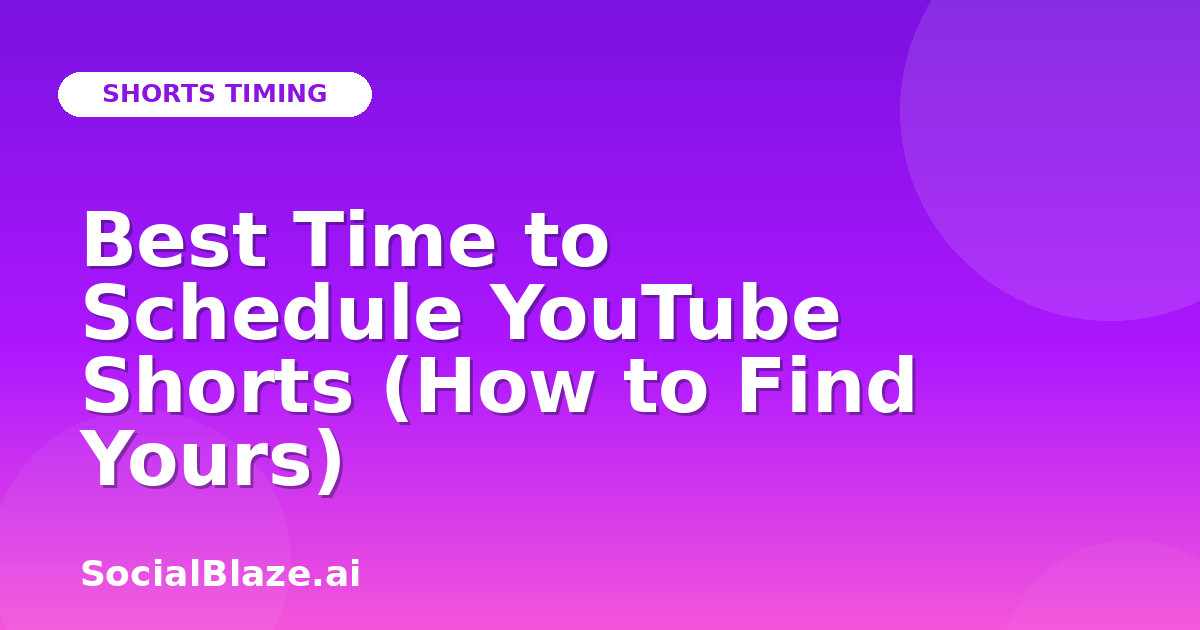 Best Time to Schedule YouTube Shorts (How to Find Yours)