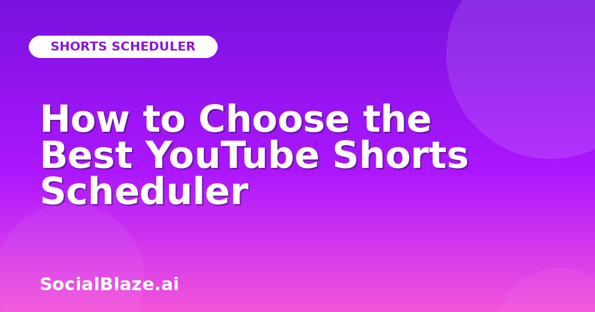 How to Choose the Best YouTube Shorts Scheduler
