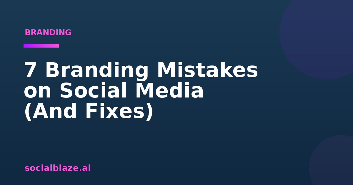 7 Branding Mistakes on Social Media (And Fixes)