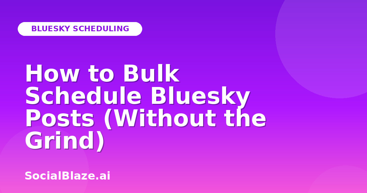 How to Bulk Schedule Bluesky Posts (Without the Grind)