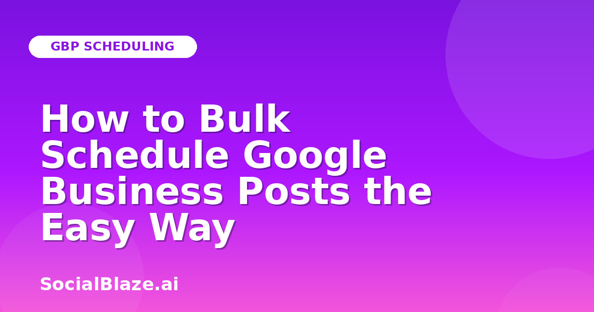 How to Bulk Schedule Google Business Posts the Easy Way