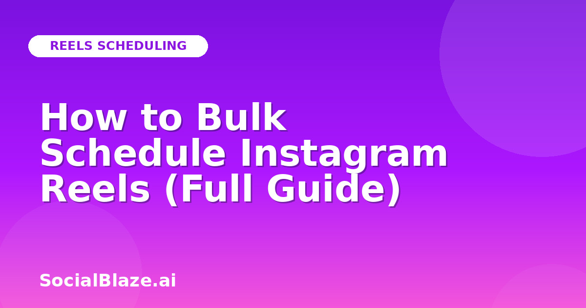How to Bulk Schedule Instagram Reels (Full Guide)