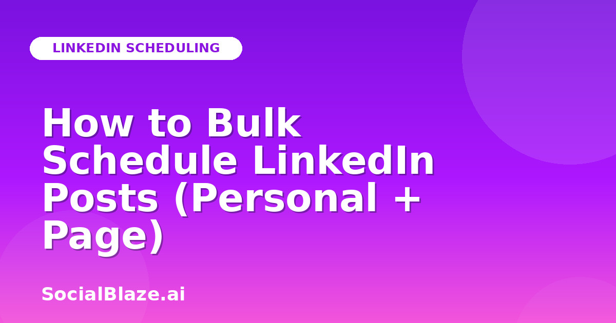 How to Bulk Schedule LinkedIn Posts (Personal + Page)