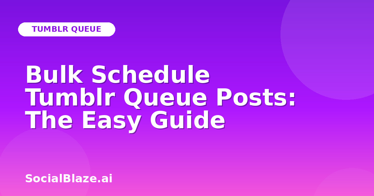 Bulk Schedule Tumblr Queue Posts: The Easy Guide