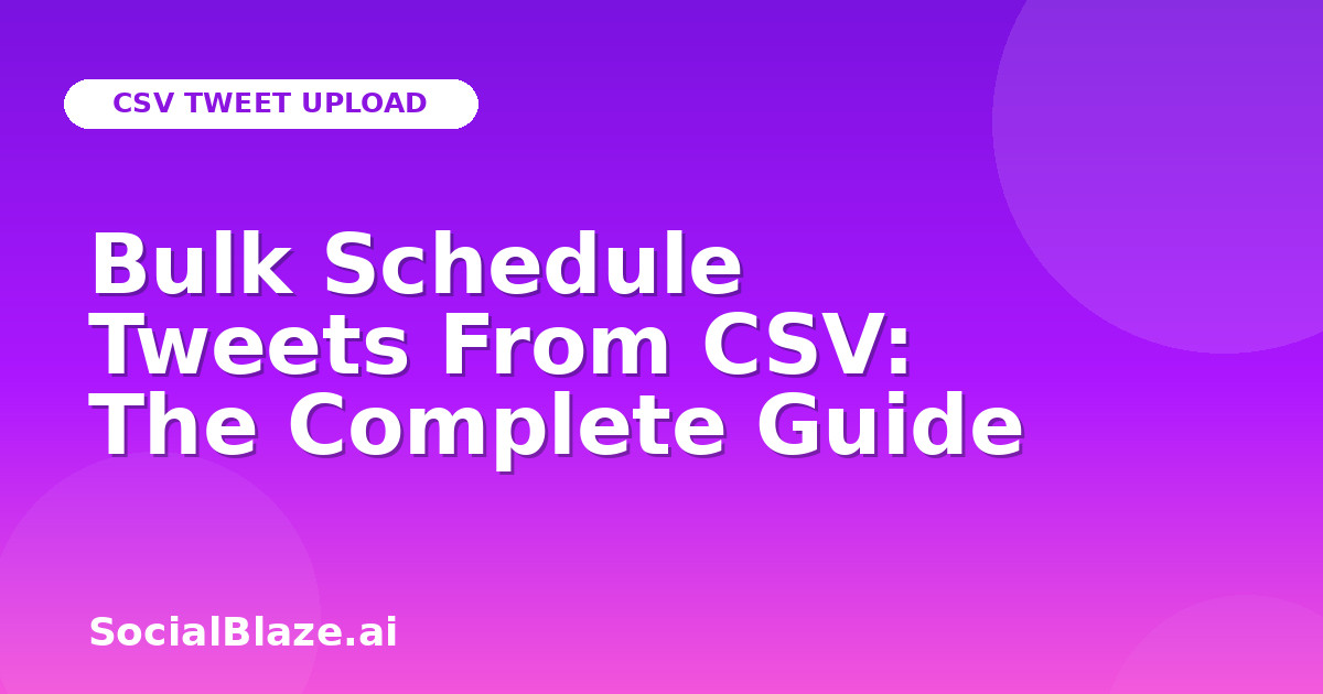 Bulk Schedule Tweets From CSV: The Complete Guide