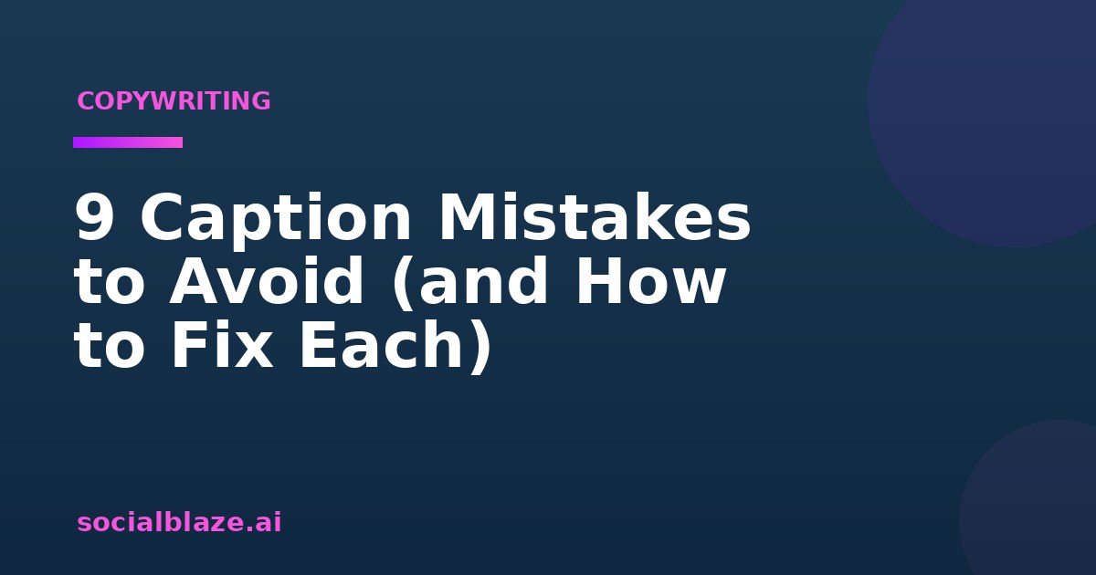 9 Caption Mistakes to Avoid (and How to Fix Each)