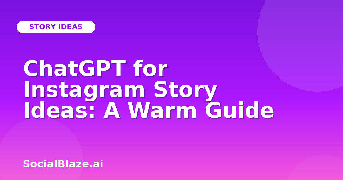 ChatGPT for Instagram Story Ideas: A Warm Guide