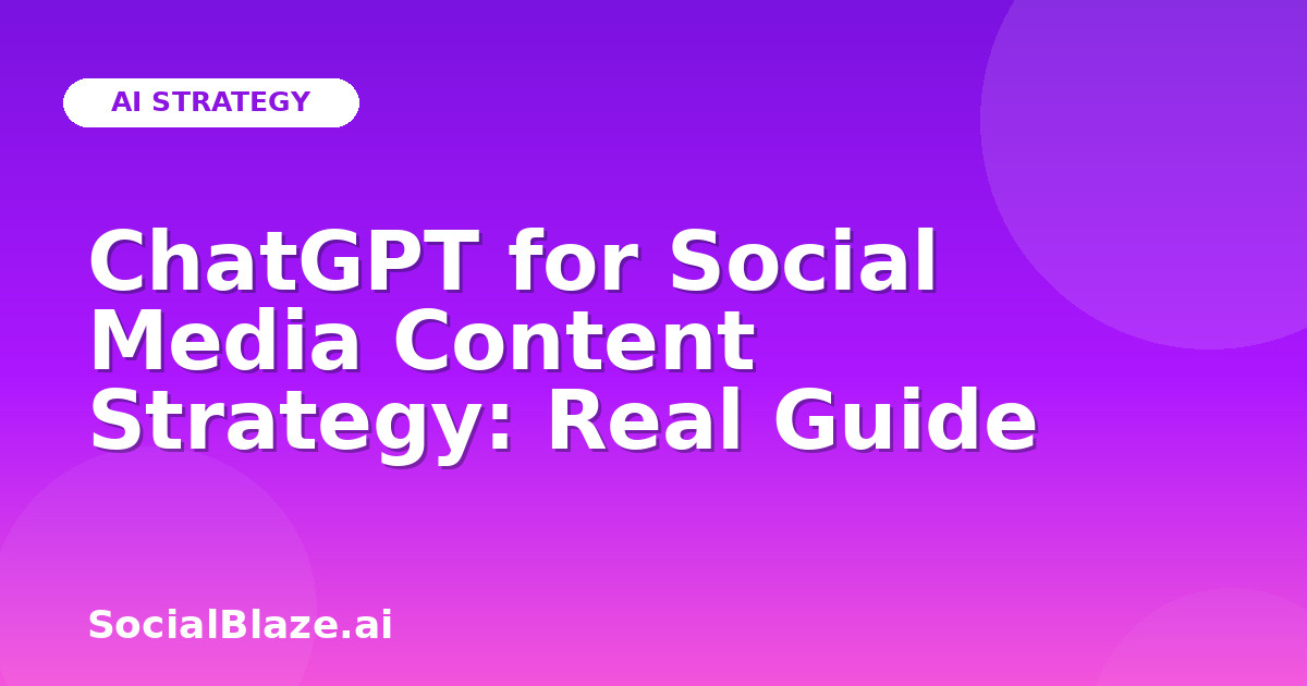 ChatGPT for Social Media Content Strategy: Real Guide