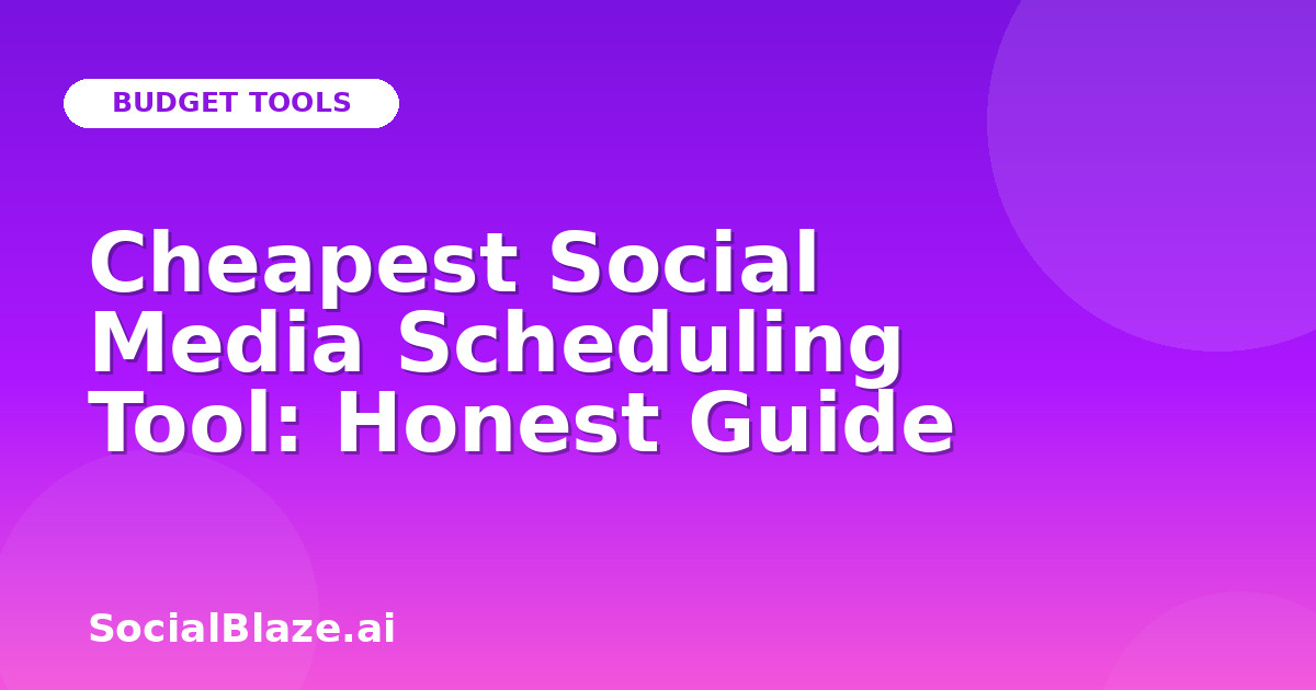 Cheapest Social Media Scheduling Tool: Honest Guide