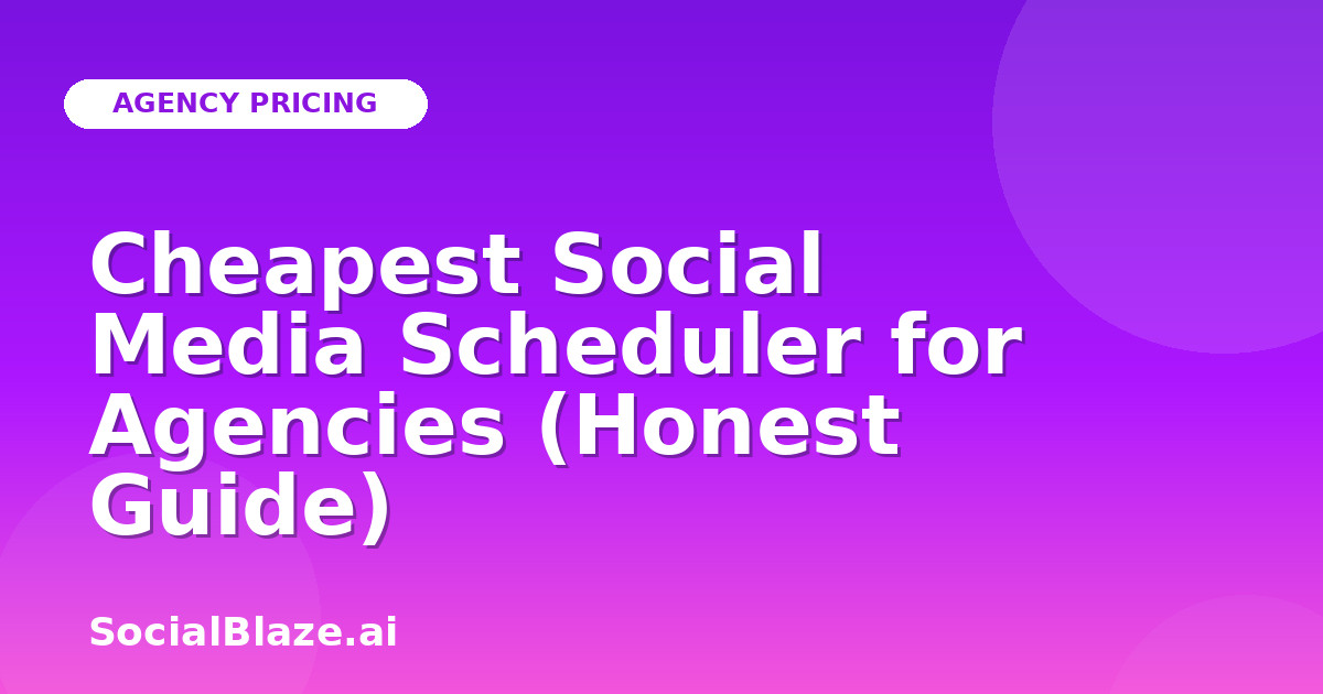 Cheapest Social Media Scheduler for Agencies (Honest Guide)