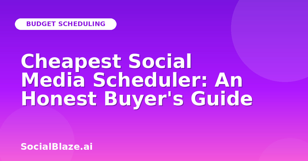 Cheapest Social Media Scheduler: An Honest Buyer's Guide