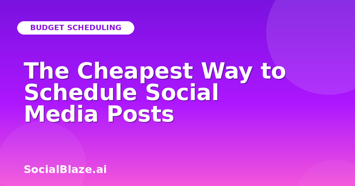 The Cheapest Way to Schedule Social Media Posts