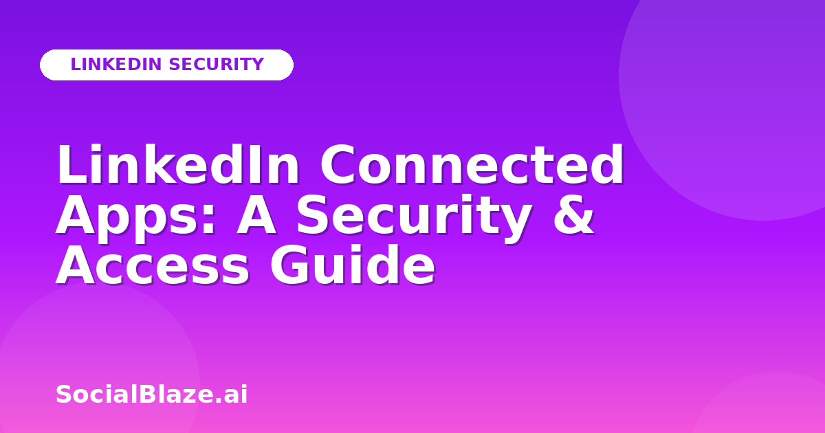 LinkedIn Connected Apps: A Security & Access Guide