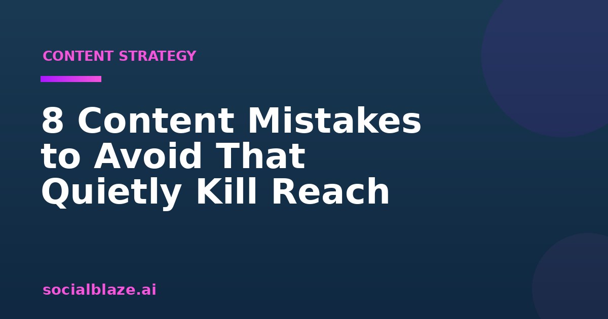 8 Content Mistakes to Avoid That Quietly Kill Reach