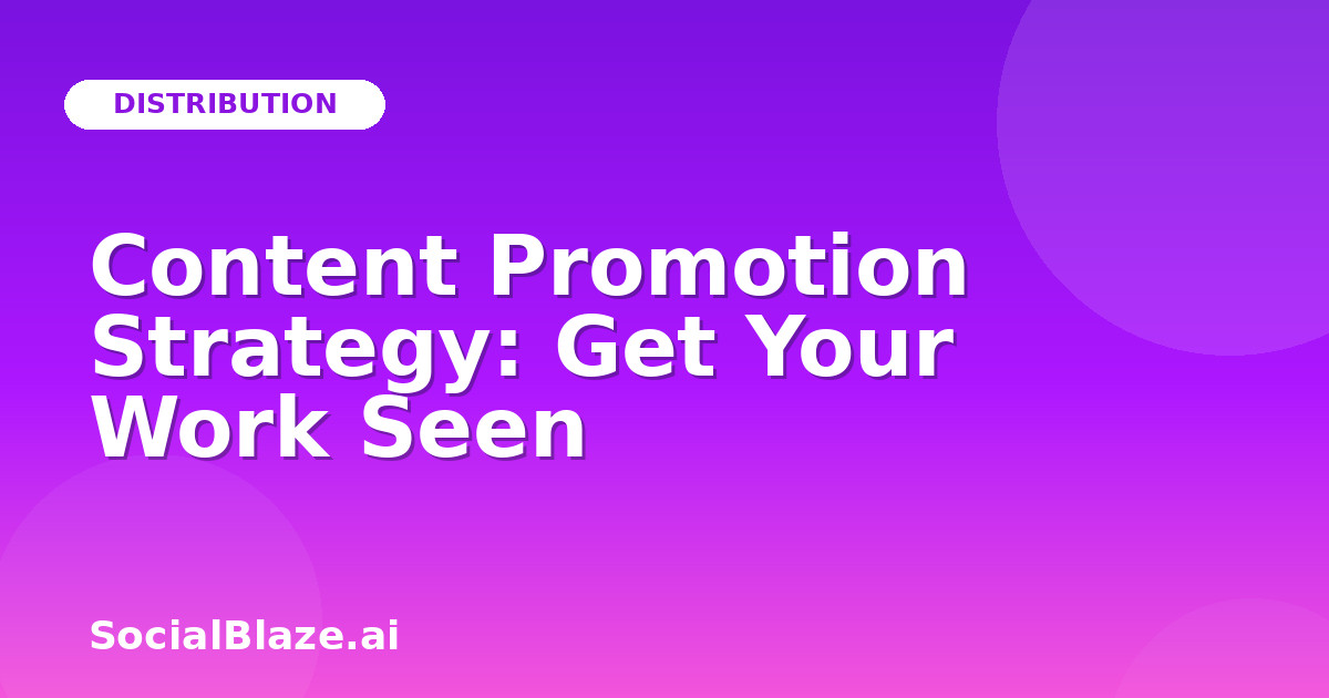 Content Promotion Strategy: Get Your Work Seen