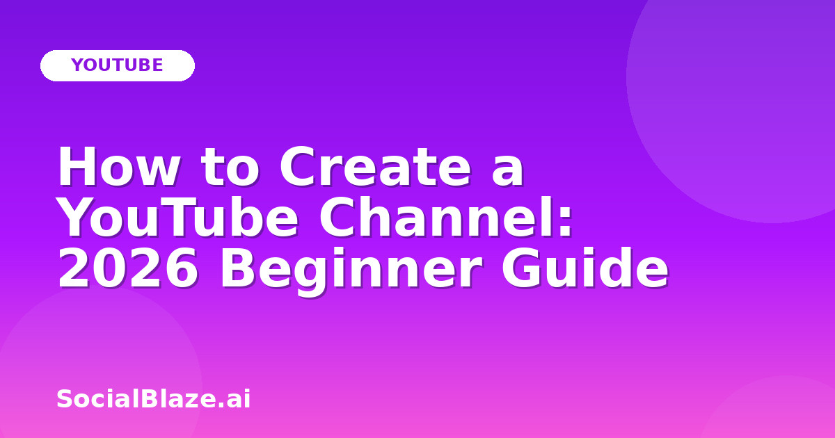 How to Create a YouTube Channel: 2026 Beginner Guide