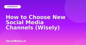 How to Choose New Social Media Channels (Wisely)