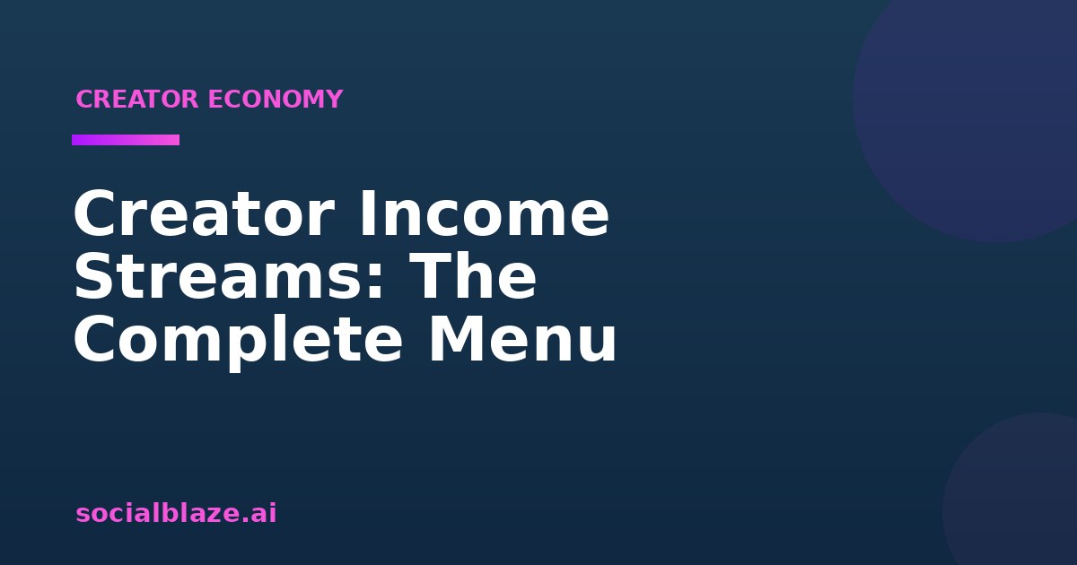 Creator Income Streams: The Complete Menu