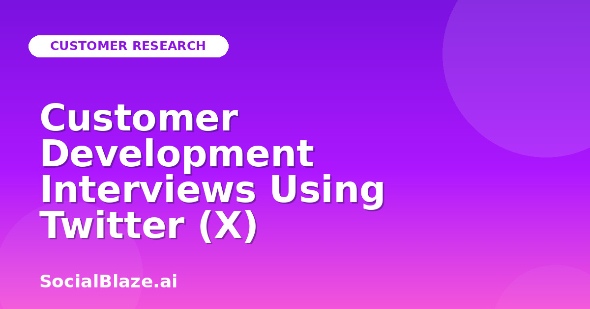 Customer Development Interviews Using Twitter (X)