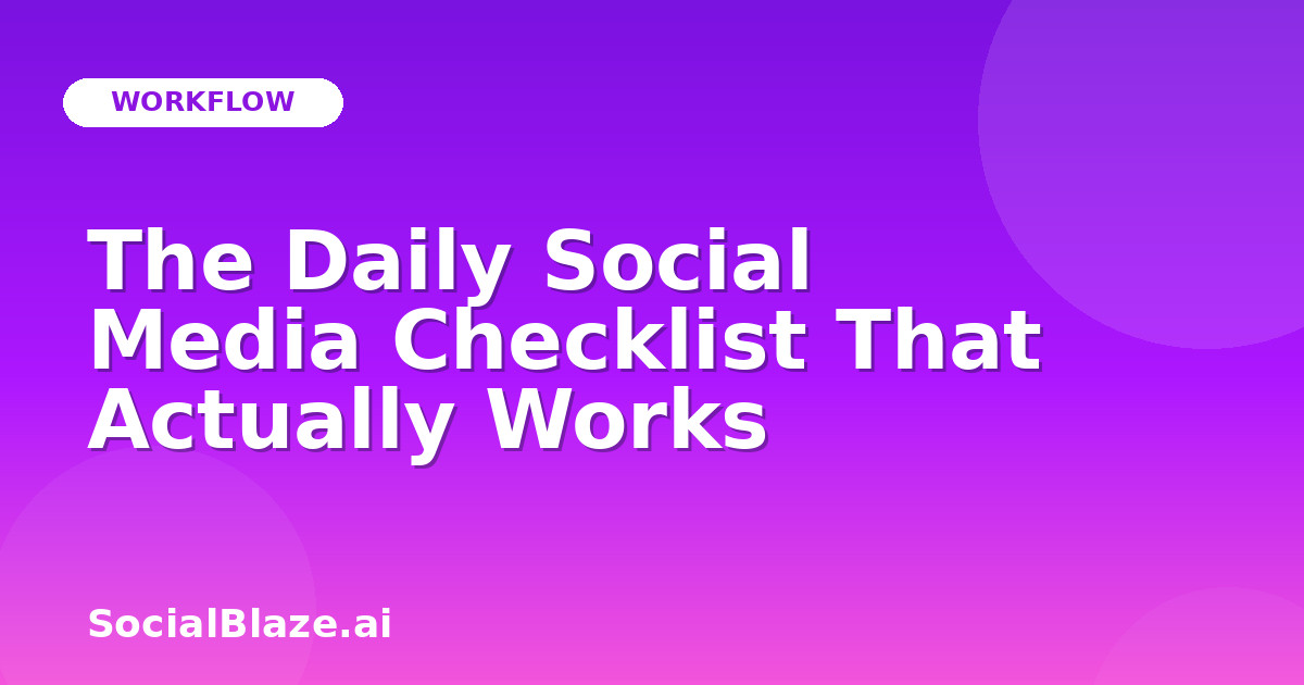 The Daily Social Media Checklist That Actually Works