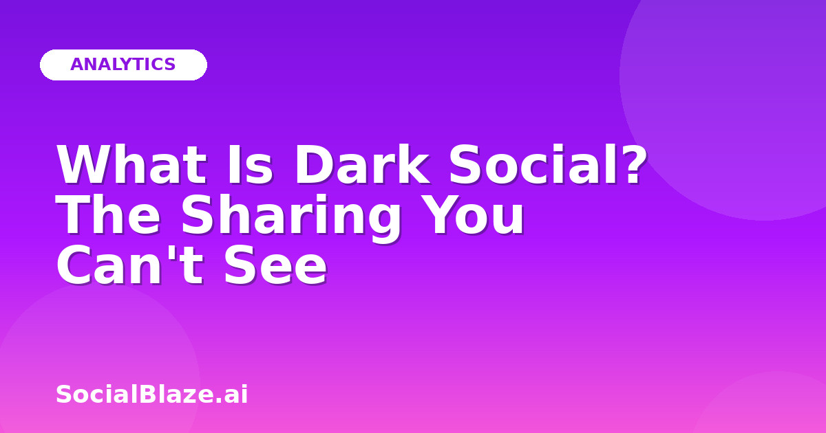 What Is Dark Social? The Sharing You Can't See