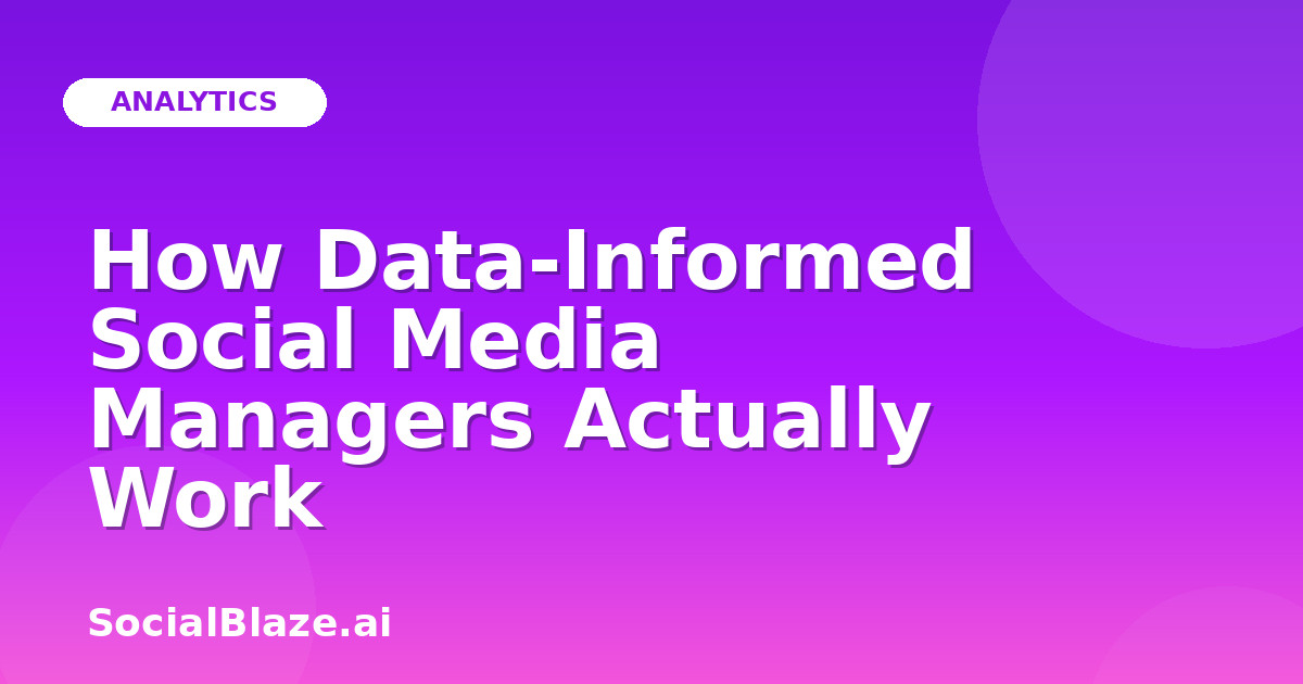 How Data-Informed Social Media Managers Actually Work