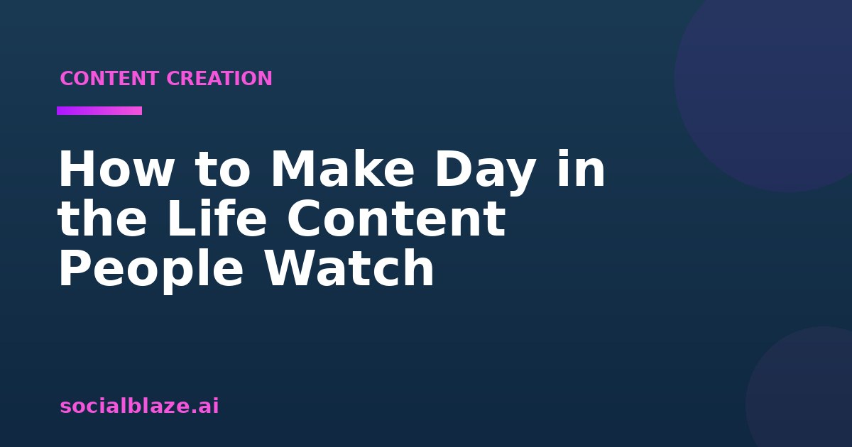 How to Make Day in the Life Content People Watch