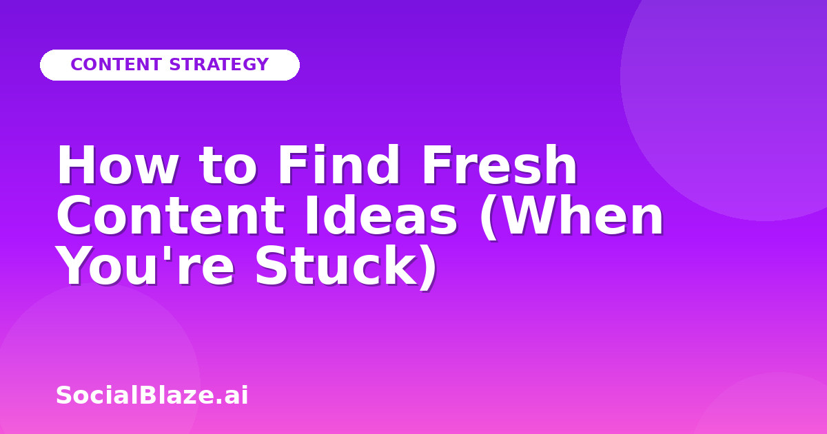 How to Find Fresh Content Ideas (When You're Stuck)
