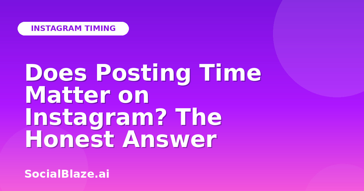 Does Posting Time Matter on Instagram? The Honest Answer