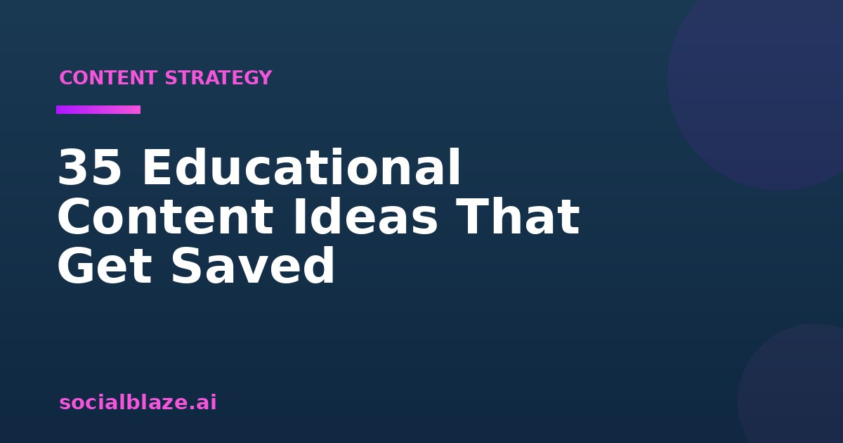 35 Educational Content Ideas That Get Saved