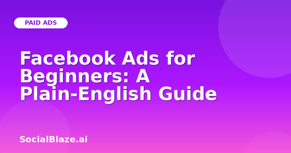 Facebook Ads for Beginners: A Plain-English Guide