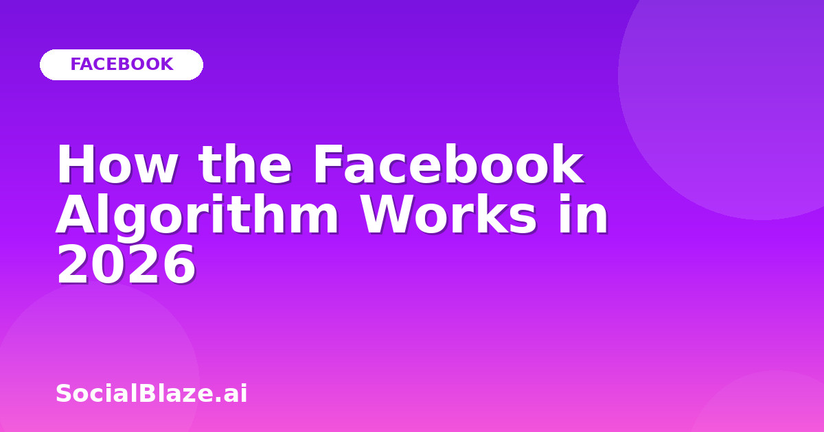 How the Facebook Algorithm Works in 2026