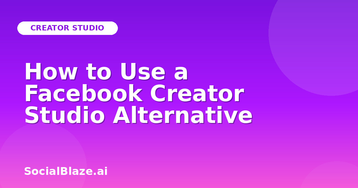 How to Use a Facebook Creator Studio Alternative