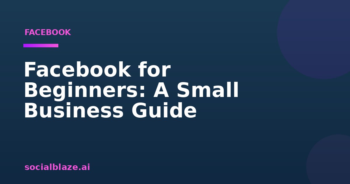 Facebook for Beginners: A Small Business Guide