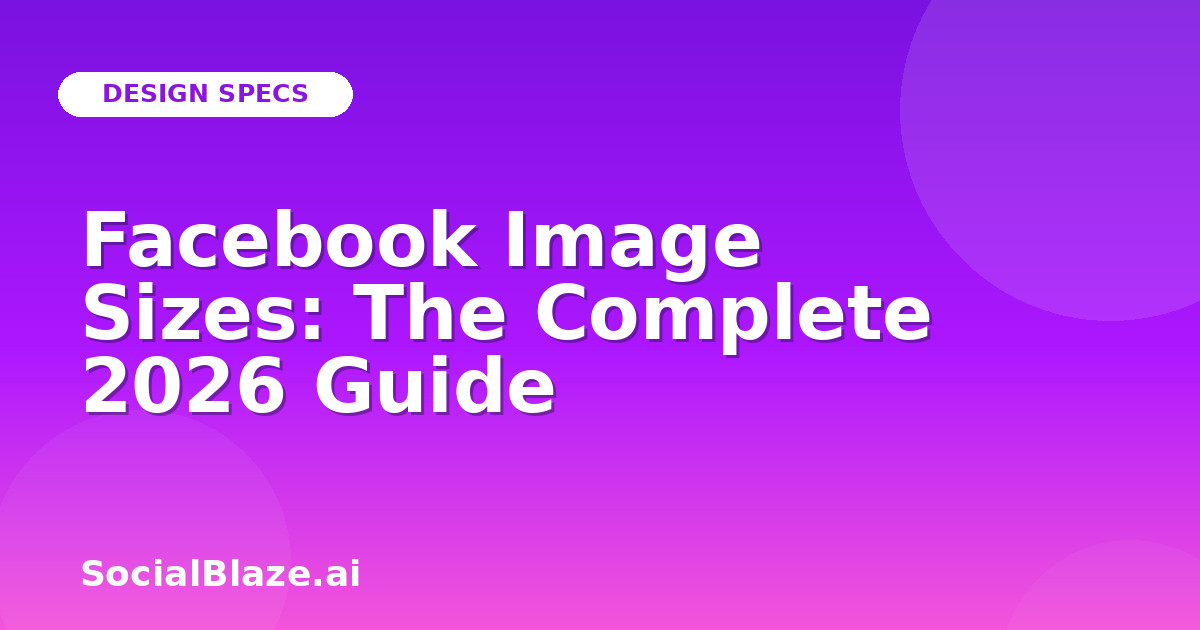 Facebook Image Sizes: The Complete 2026 Guide