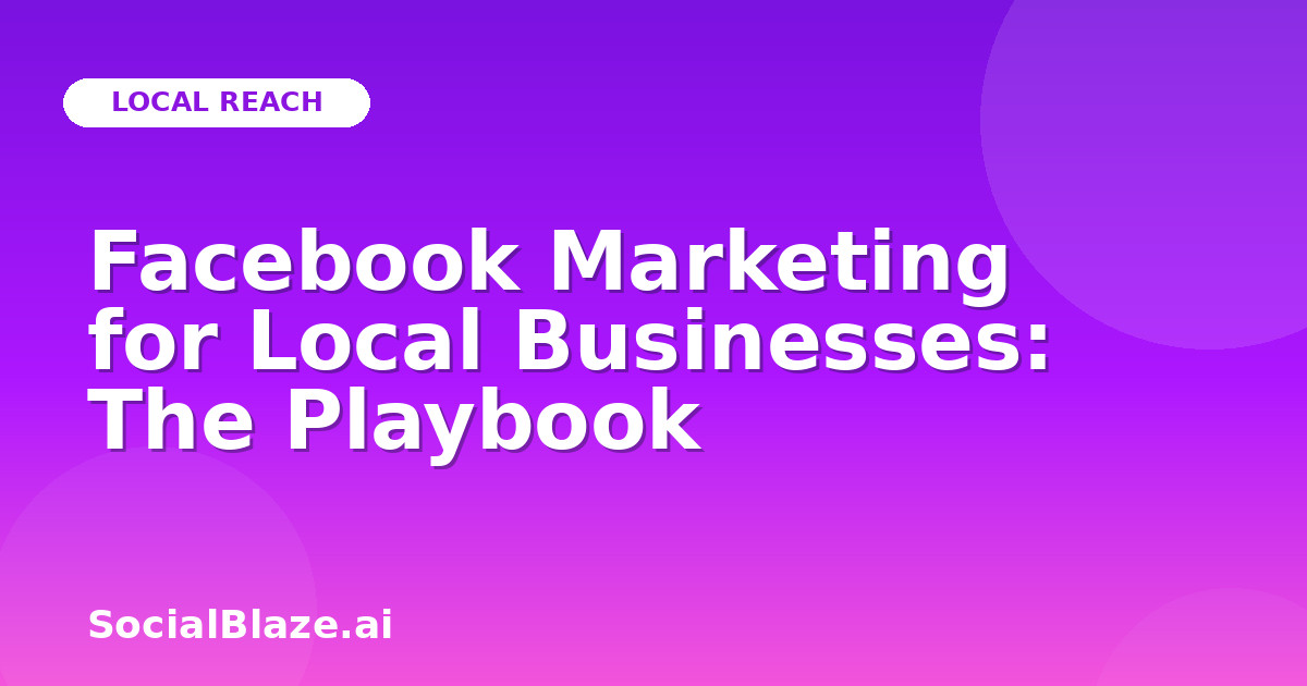 Facebook Marketing for Local Businesses: The Playbook