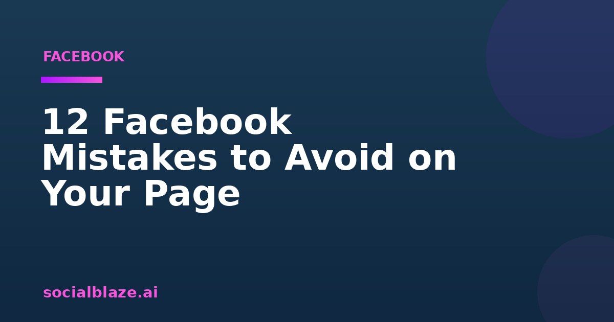 12 Facebook Mistakes to Avoid on Your Page