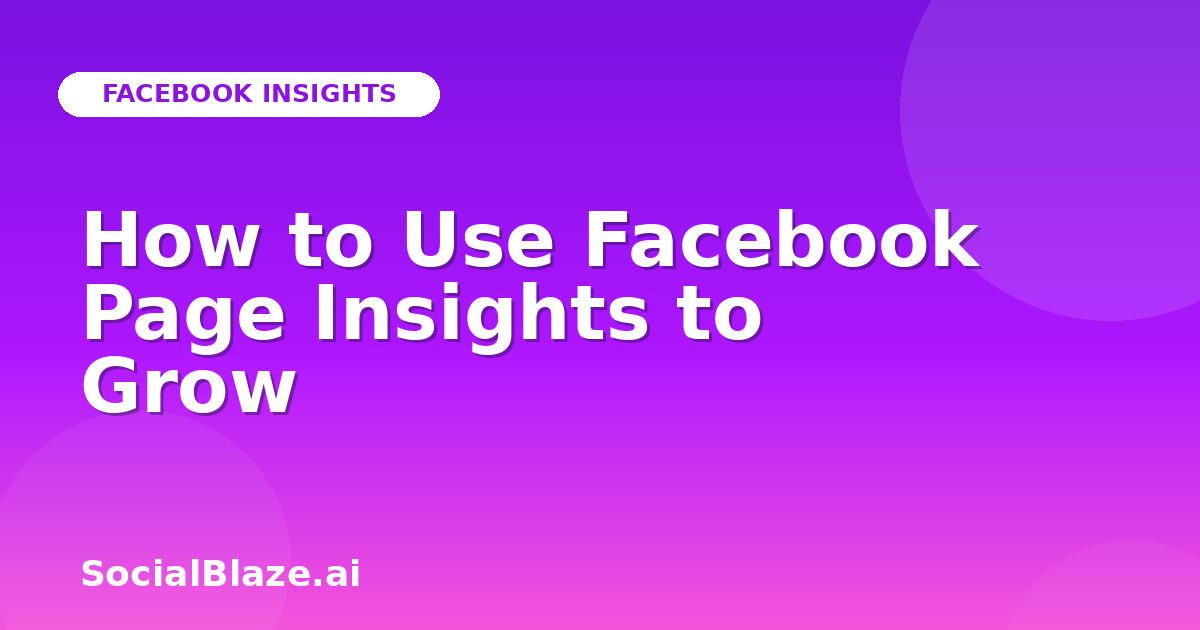 How to Use Facebook Page Insights to Grow