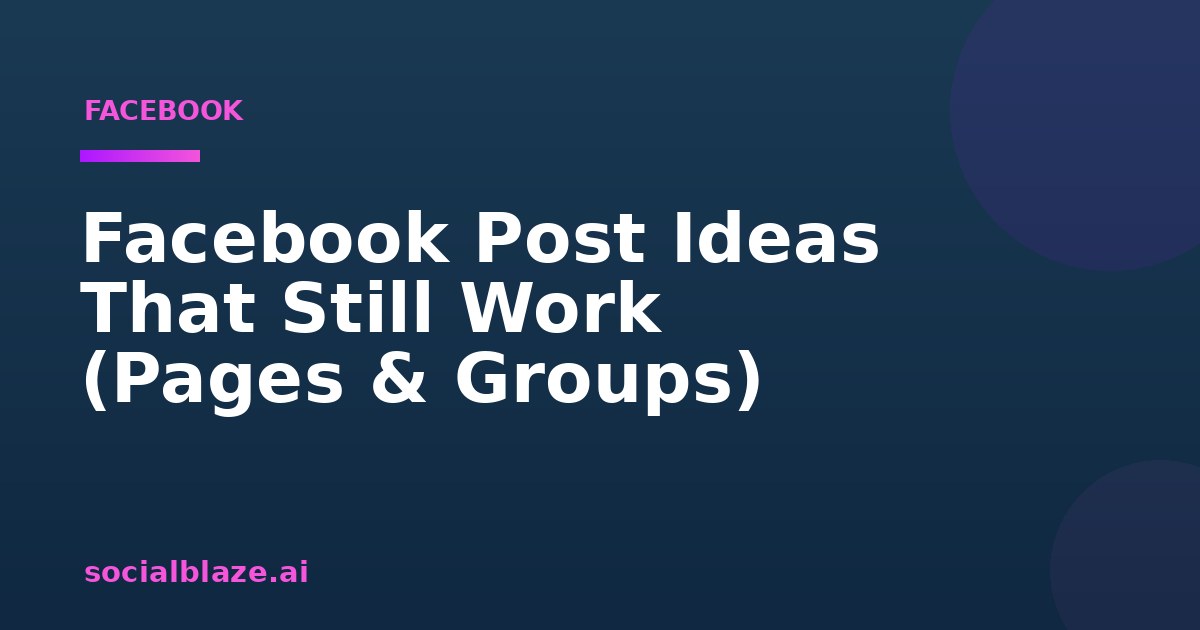 Facebook Post Ideas That Still Work (Pages & Groups)