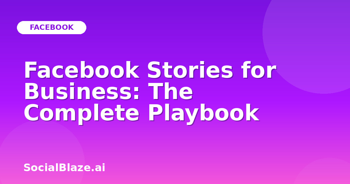 Facebook Stories for Business: The Complete Playbook
