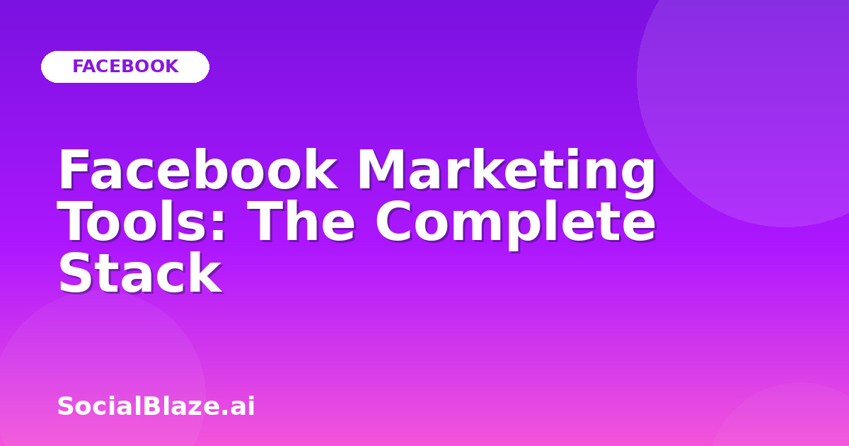 Facebook Marketing Tools: The Complete Stack