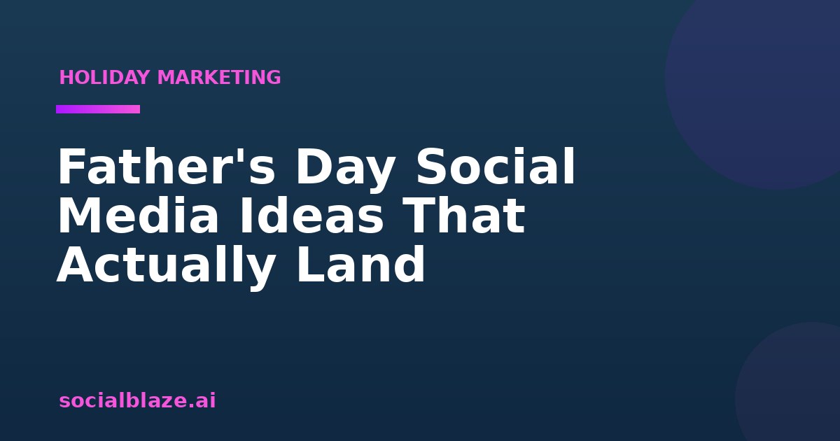 Father's Day Social Media Ideas That Actually Land