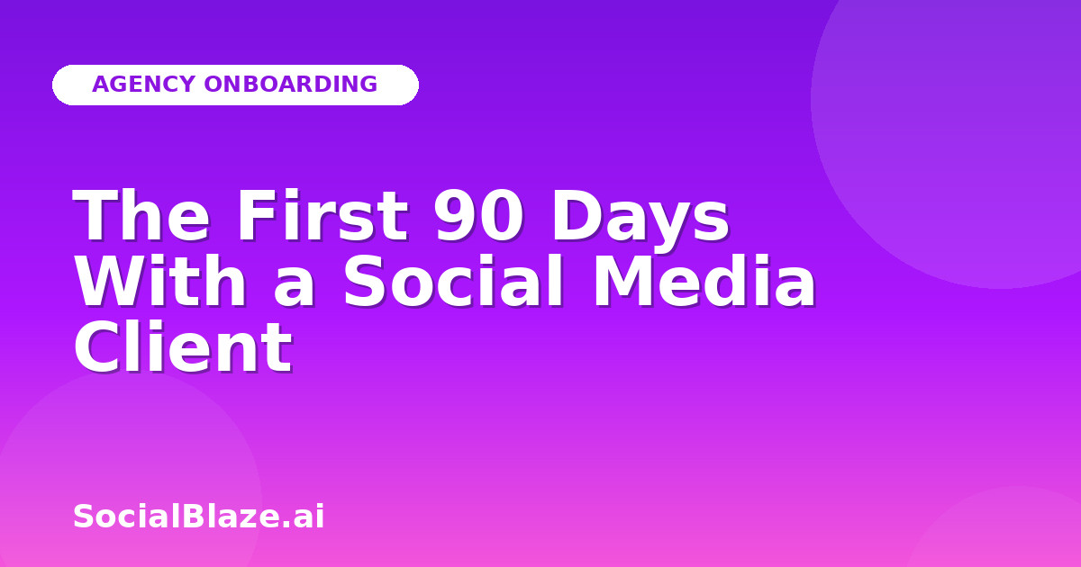 The First 90 Days With a Social Media Client