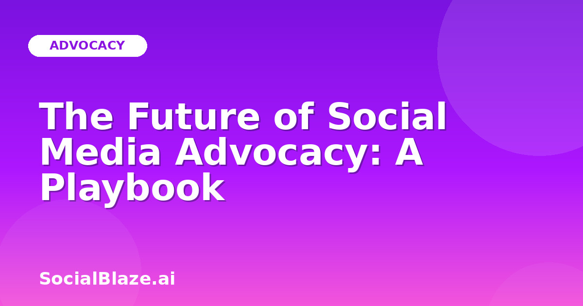 The Future of Social Media Advocacy: A Playbook