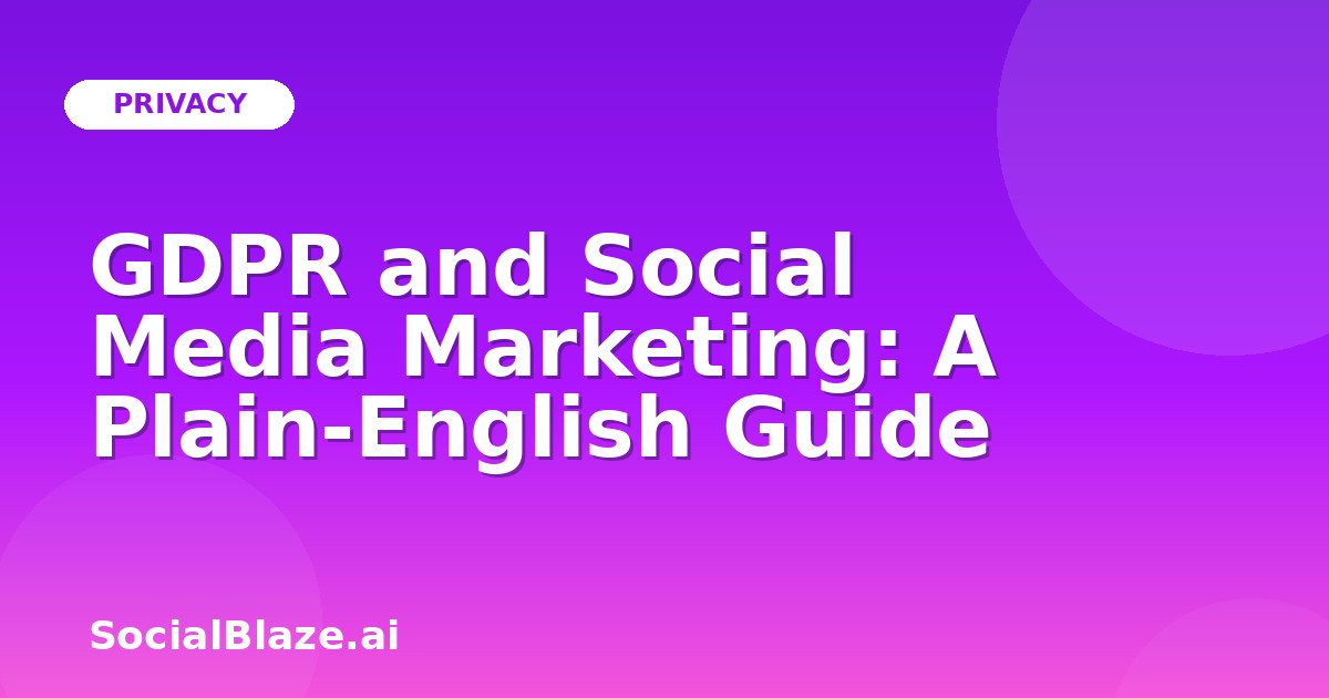 GDPR and Social Media Marketing: A Plain-English Guide