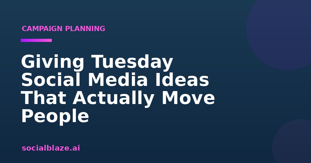 Giving Tuesday Social Media Ideas That Actually Move People